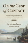 On the Cusp of Contact Gender, Space and Race in the Colonization of British Columbia【電子書籍】[ Jean Barman ]