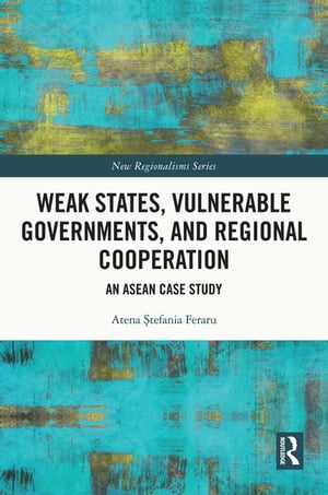 Weak States, Vulnerable Governments, and Regional Cooperation