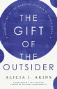 The Gift of the Outsider What Living in the Margins Teaches Us About Faith【電子書籍】...