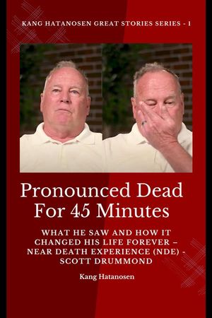 Pronounced Dead for 45 Minutes - What He Saw and How it Changed His Life Forever – Near Death Experience (NDE) - Scott Drummond