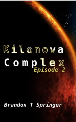 Kilonova Complex Episode 2Żҽҡ[ Brandon Springer ]