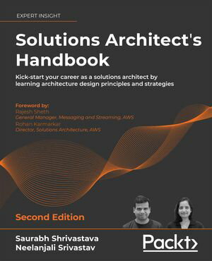 Solutions Architect's Handbook Kick-start your career as a solutions architect by learning architecture design principles and strategies