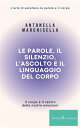 Le parole, il silenzio, l'ascolto e il linguaggio del corpo Come imparare ad ascoltare