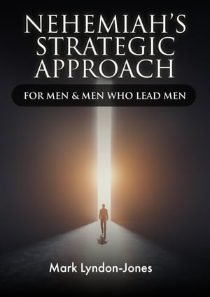 Nehemiah's Strategic Approach For Men &Men Who Lead MenŻҽҡ[ Mark Lyndon-Jones ]