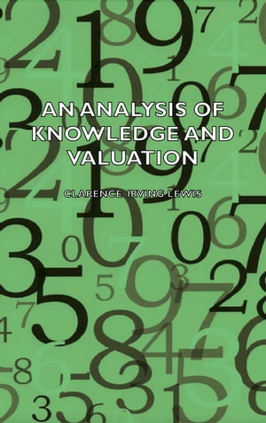 An Analysis of Knowledge and Valuation【電子書籍】 Clarence Lewis Irving