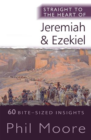 Straight to the Heart of Jeremiah and Ezekiel 60 Bite-Sized Insights【電子書籍】[ Phil Moore ]