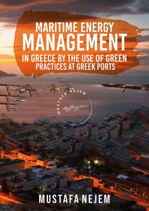 Maritime Energy Management in Greece by the Use of Green Practices at Greek Ports Management in Greece by the Use of Green Practices at Greek Ports【電子書籍】[ Mustafa Nejem ]