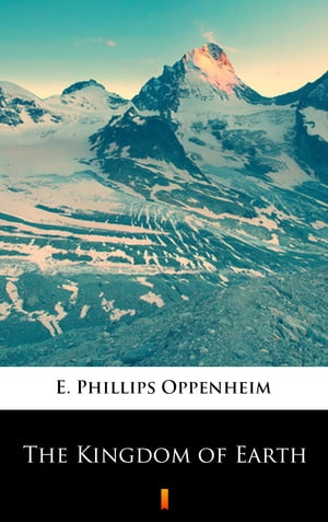 The Kingdom of EarthŻҽҡ[ E. Phillips Oppenheim ]