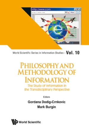 Philosophy And Methodology Of Information: The Study Of Information In The Transdisciplinary Perspective【電子書籍】 Gordana Dodig-crnkovic