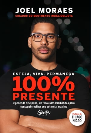 Esteja, viva, permane?a 100% Presente O poder da disciplina, do foco e dos minih?bitos para conseguir realizar seu potencial m?ximoŻҽҡ[ Joel Moraes ]