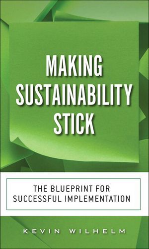 Making Sustainability Stick The Blueprint for Successful Implementation【電子書籍】[ Kevin Wilhelm ]