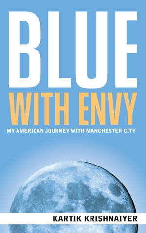 Blue With Envy: My American Journey With Manchester City