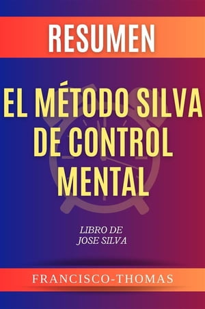 Resumen El Método Silva de Control Mental por Jose Silva