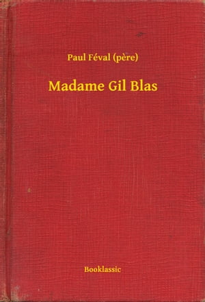 Madame Gil Blas【電子書籍】[ Paul F?val (p?re) ]