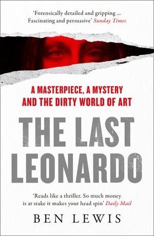 The Last Leonardo: The Secret Lives of the World’s Most Expensive Painting【電子書籍】[ Ben Lewis ]