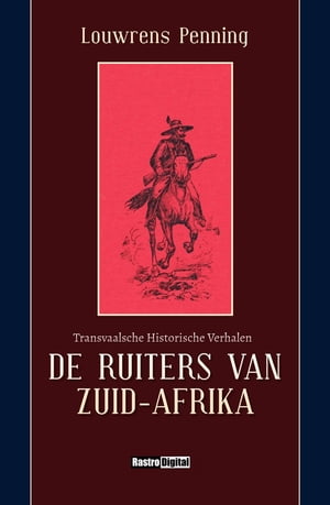 De ruiters van Zuid-Afrika Transvaalsche Historische VerhalenŻҽҡ[ Louwrens Penning ]