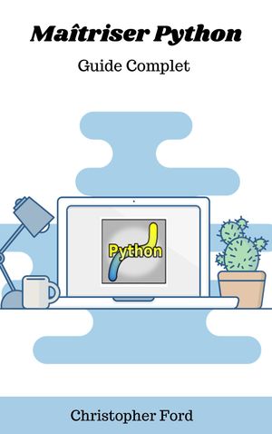 Maîtriser Python: Guide Complet