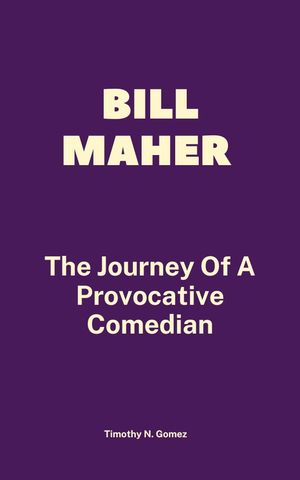 Bill Maher The Journey of a Provocative Comedian