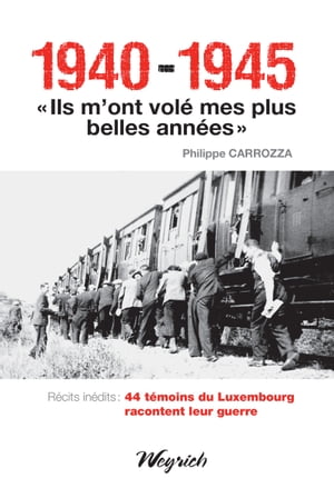 1940-1945 - "Ils m'ont vol? mes plus belles ann?es" T?moignages belges de la Seconde Guerre mondiale