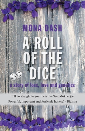 A Roll of the Dice a story of loss, love and geneticsŻҽҡ[ Mona Dash ]