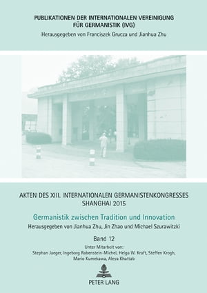 Akten des XIII. Internationalen Germanistenkongresses Shanghai 2015: Germanistik zwischen Tradition und Innovation Band 12
