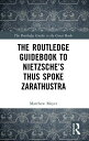The Routledge Guidebook to Nietzsche’s Thus Spoke Zarathustra【電子書籍】[ Matthew Mey...