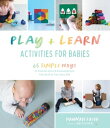 Play & Learn Activities for Babies 65 Simple Ways to Promote Growth and Developm...