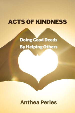 Acts Of Kindness: Doing Good Deeds to Help Others