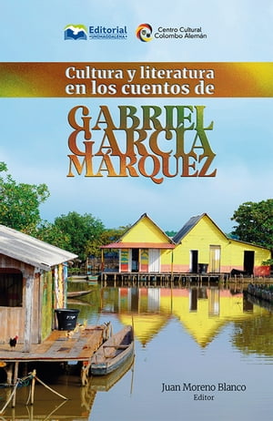Cultura y literatura en los cuentos de Gabriel Garc?a M?rquez【電子書籍】[ Juan Moreno Blanco ]
