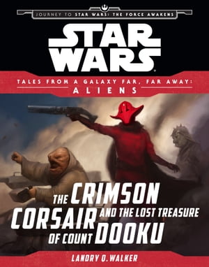 Star Wars Journey to the Force Awakens: The Crimson Corsair and the Lost Treasure of Count Dooku Tales From a Galaxy Far, Far Away