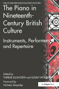 The Piano in Nineteenth-Century British Culture Instruments, Performers and Repertoire