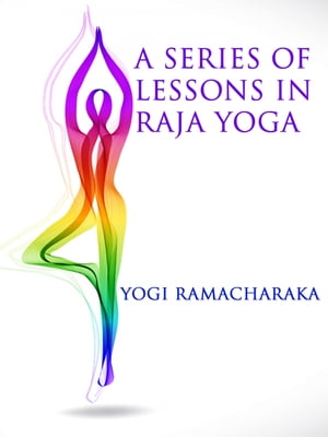 A Series of Lessons in Raja Yoga【電子書籍