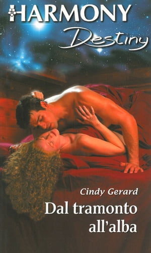 Dal tramonto all'alba Harmony Destiny【電子書籍】[ Cindy Gerard ]