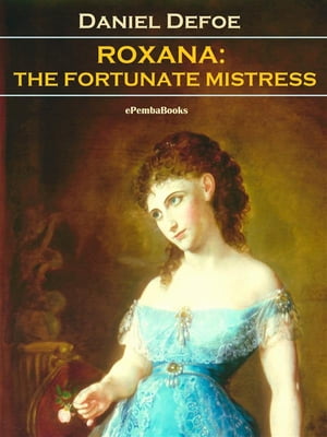 Roxana: The Fortunate MistressŻҽҡ[ Daniel Defoe ]