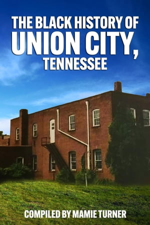 The Black History of Union City, Tennessee