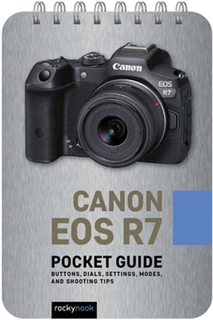 Canon EOS R7: Pocket Guide Buttons, Dials, Setti