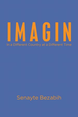 I M A G I N In a Different Country at a Different Time【電子書籍】[ Senayte Bezabih ](3)