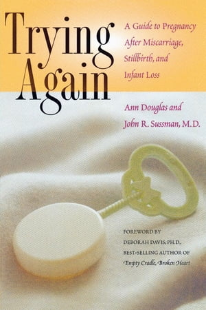 Trying Again A Guide to Pregnancy After Miscarriage, Stillbirth, and Infant Loss