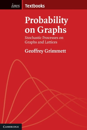 Probability on Graphs Random Processes on Graphs and Lattices【電子書籍】 Geoffrey Grimmett