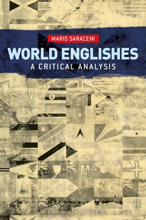 World Englishes: A Critical Analysis【電子書籍】 Dr Mario Saraceni