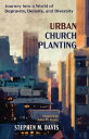 Urban Church Planting Journey into a World of Depravity, Density, and Diversity【...