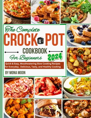 The complete Crock Pot Slow Cooker Cookbook For Beginners 2024