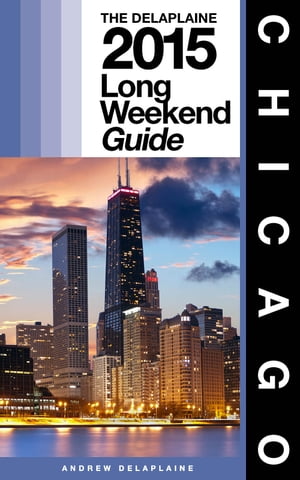 CHICAGO - The Delaplaine 2015 Long Weekend Guide