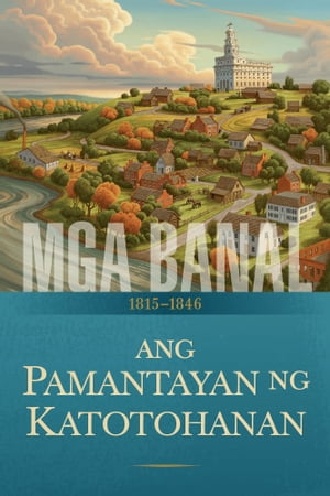 Mga Banal: Ang Kuwento ng Simbahan ni Jesucristo sa mga Huling Araw