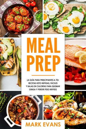 Meal Prep: La gu?a para principiantes a 70+ recetas Keto r?pidas, f?ciles y bajas en calorias para quemar grasa y perder peso r?pidoŻҽҡ[ Mark Evans ]