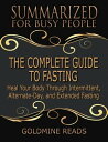 The Complete Guide to Fasting - Summarized for Busy People: Heal Your Body Through Intermittent, Alternate Day, and Extended Fasting: Based on the Book by Jason Fung and Jimmy Moore