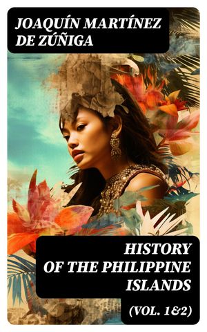 History of the Philippine Islands (Vol. 1&2)