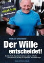 Der Wille entscheidet! Mentale Kraft, pflanzliche Ern?hrung und ein einfaches Fitnesstraining als Weg zu ungeahnten H?chstleistungen