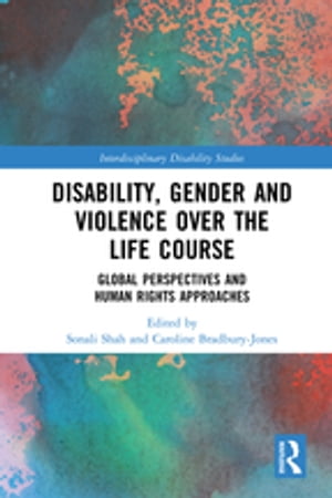 Disability, Gender and Violence over the Life Course Global Perspectives and Human Rights Approaches