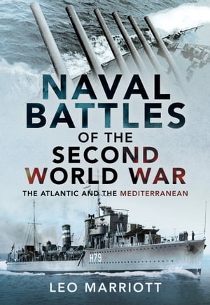 Naval Battles of the Second World War The Atlantic and the Mediterranean【電子書籍】 Leo Marriott